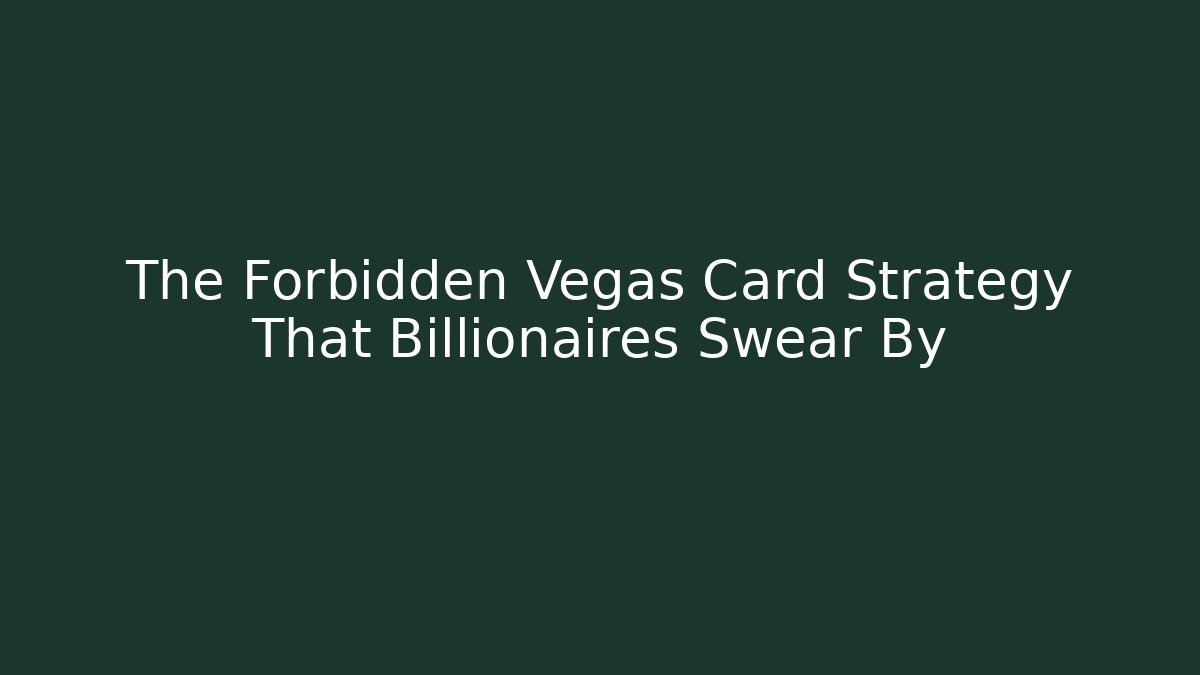 The Forbidden Vegas Card Strategy That Billionaires Swear By