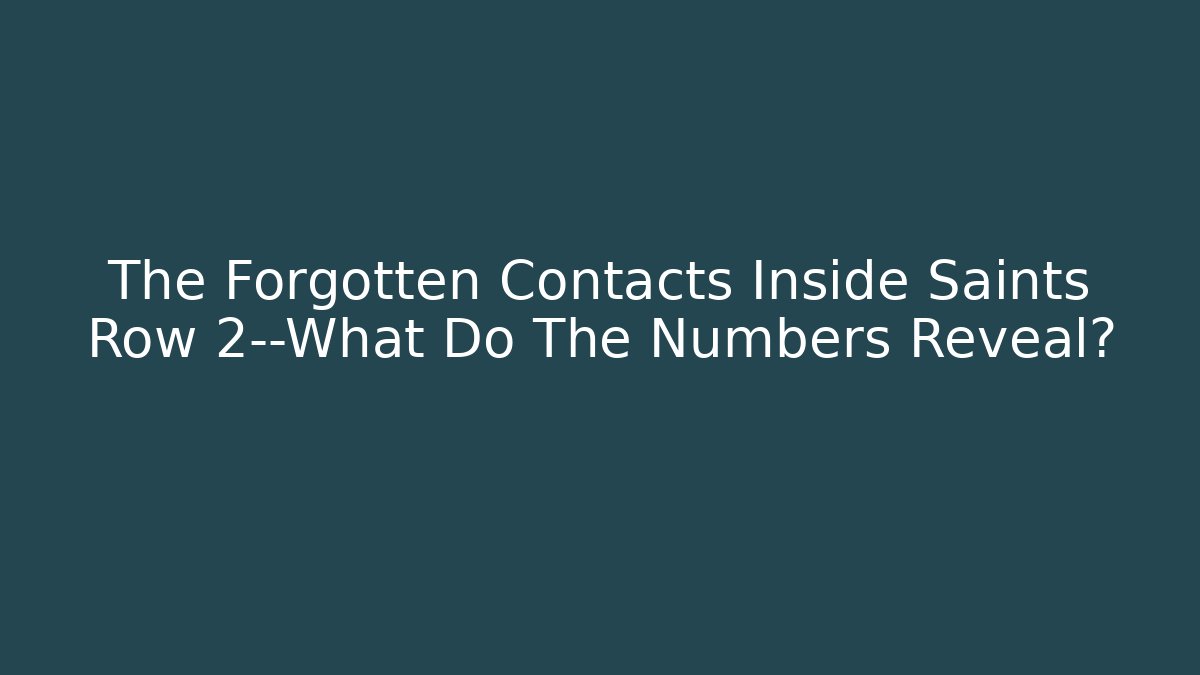 The Forgotten Contacts Inside Saints Row 2—What Do The Numbers Reveal? - NADclinic