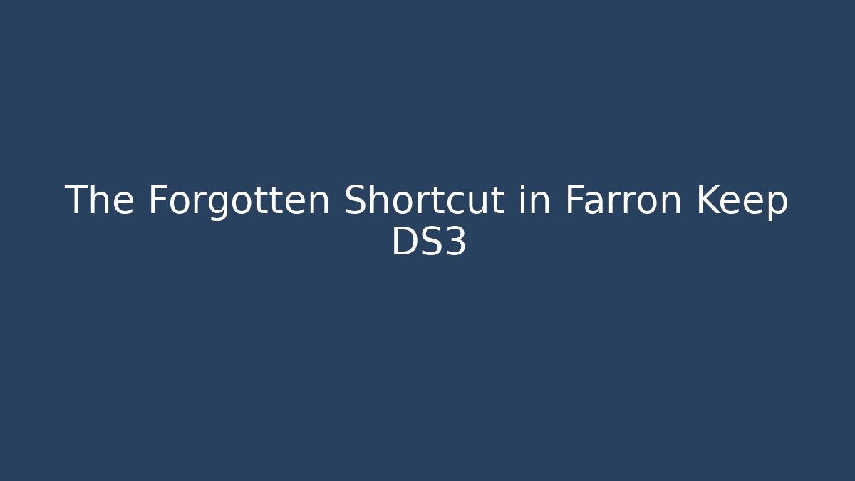 The Forgotten Shortcut in Farron Keep DS3