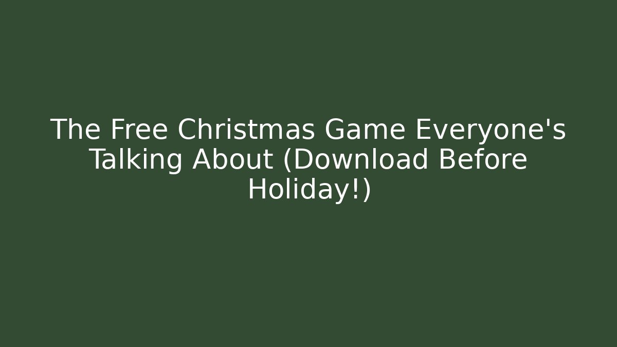 The Free Christmas Game Everyone's Talking About (Download Before Holiday!) - NADclinic