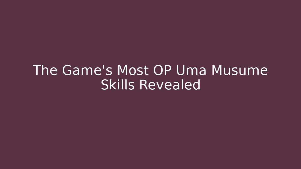 The Game's Most OP Uma Musume Skills Revealed