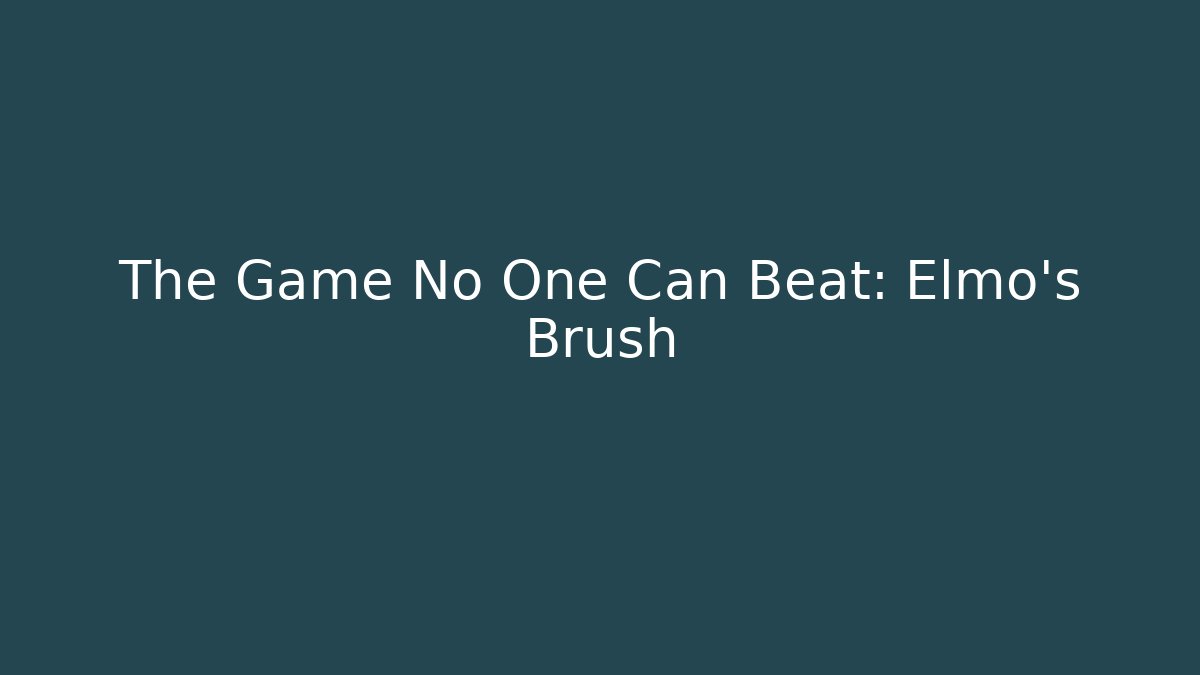 The Game No One Can Beat: Elmo's Brush - NADclinic