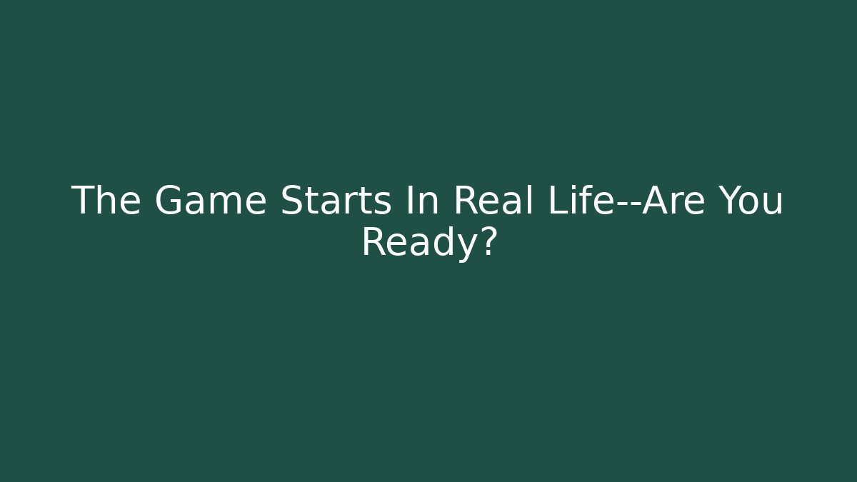 The Game Starts In Real Life—Are You Ready? - NADclinic