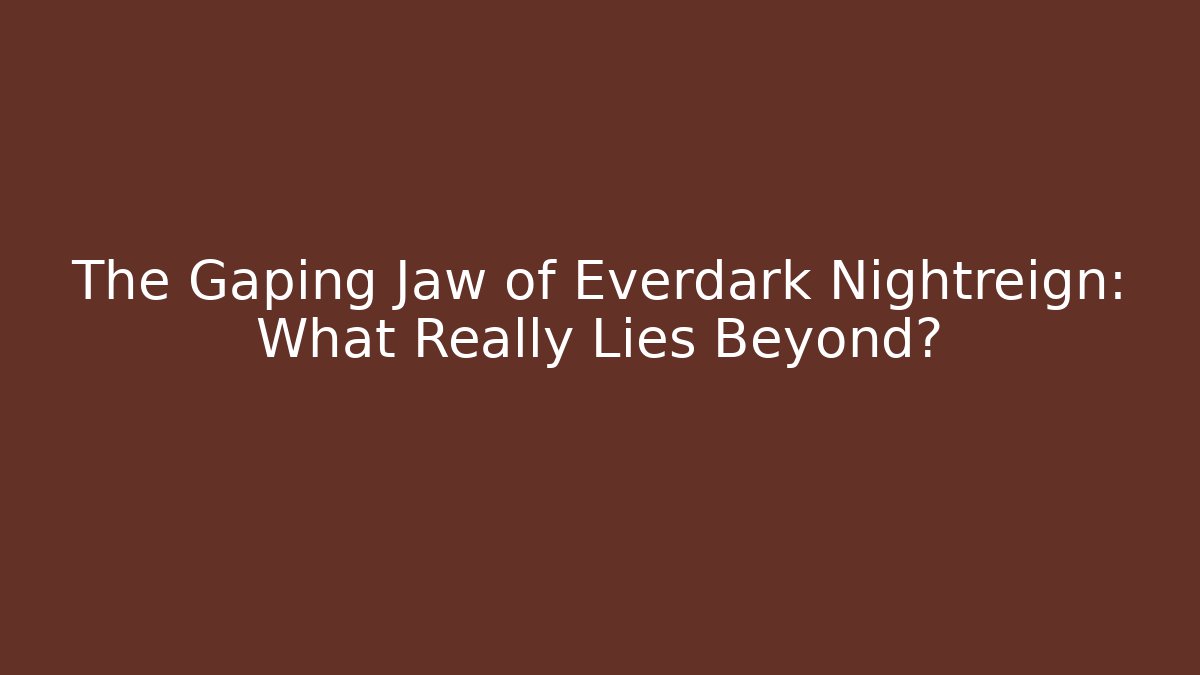 The Gaping Jaw of Everdark Nightreign: What Really Lies Beyond?