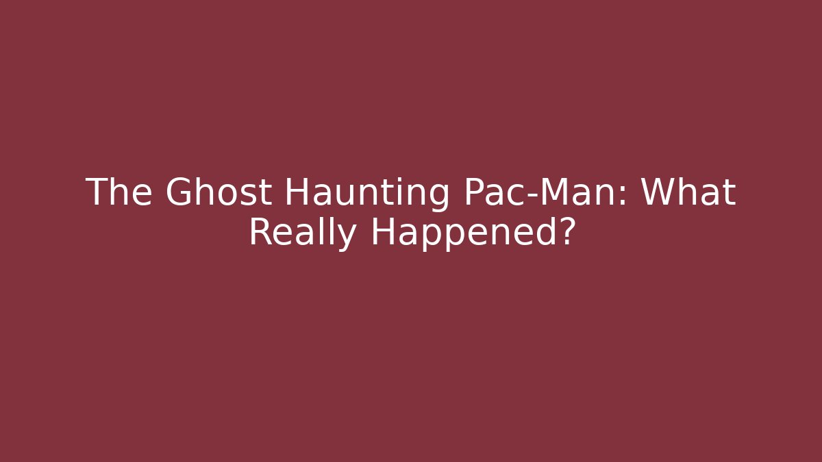 The Ghost Haunting Pac-Man: What Really Happened?