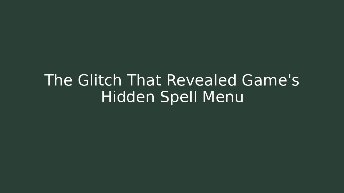 The Glitch That Revealed Game's Hidden Spell Menu - NADclinic