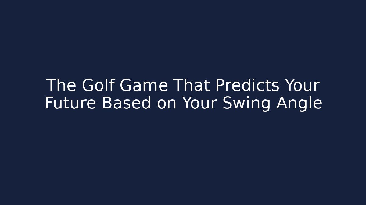 The Golf Game That Predicts Your Future Based on Your Swing Angle - NADclinic