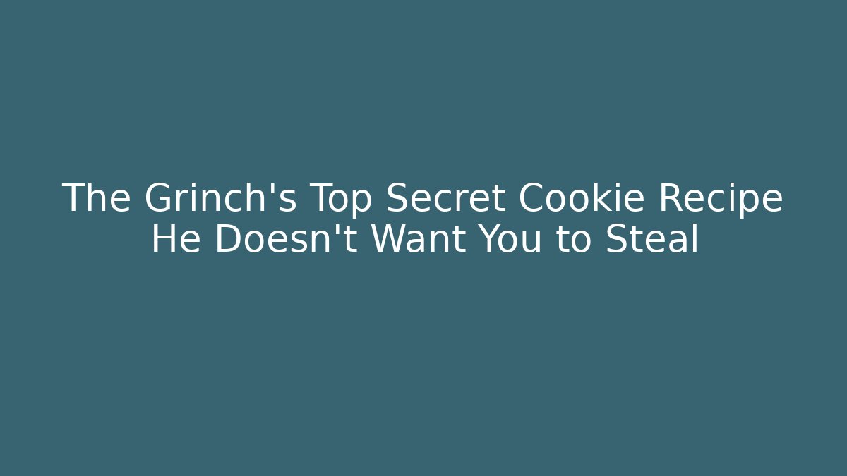 The Grinch's Top Secret Cookie Recipe He Doesn't Want You to Steal