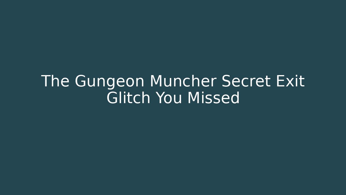 The Gungeon Muncher Secret Exit Glitch You Missed