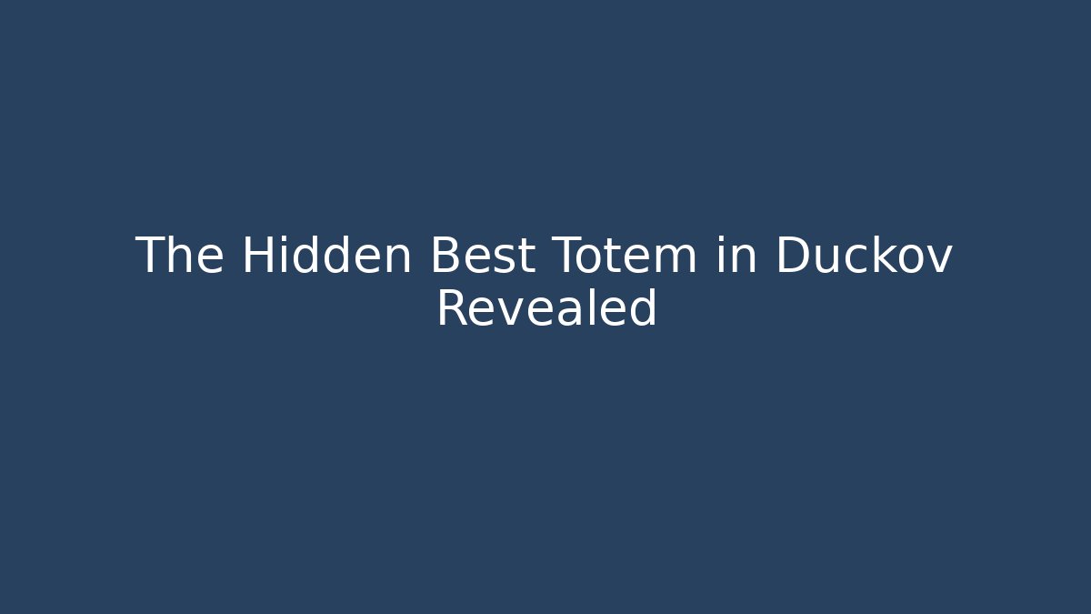 The Hidden Best Totem in Duckov Revealed