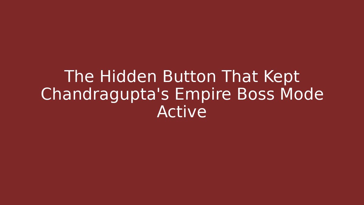The Hidden Button That Kept Chandragupta's Empire Boss Mode Active - NADclinic