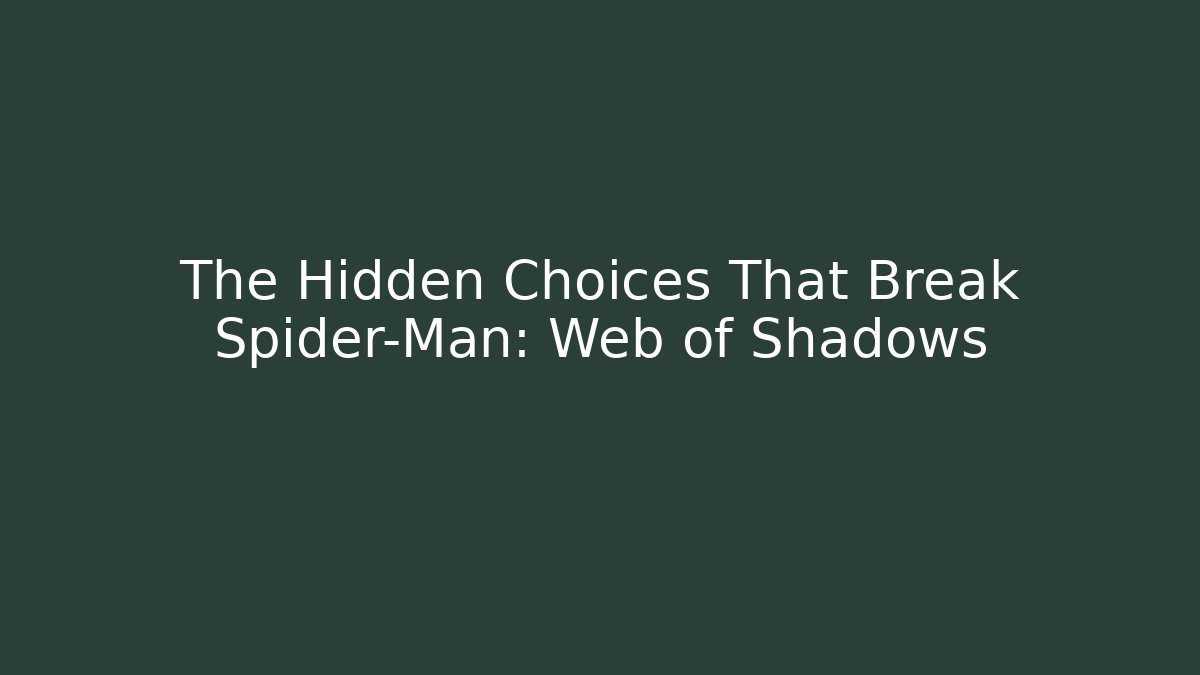 The Hidden Choices That Break Spider-Man: Web of Shadows
