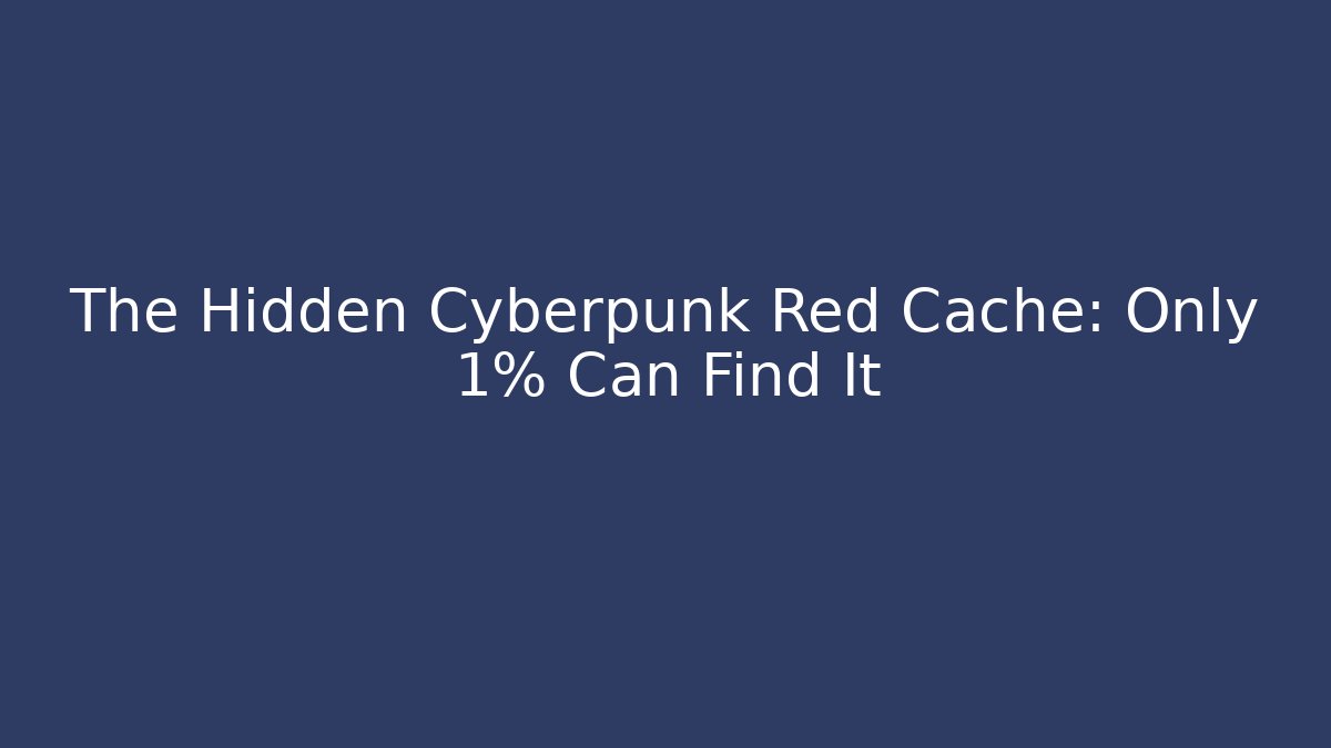 The Hidden Cyberpunk Red Cache: Only 1% Can Find It