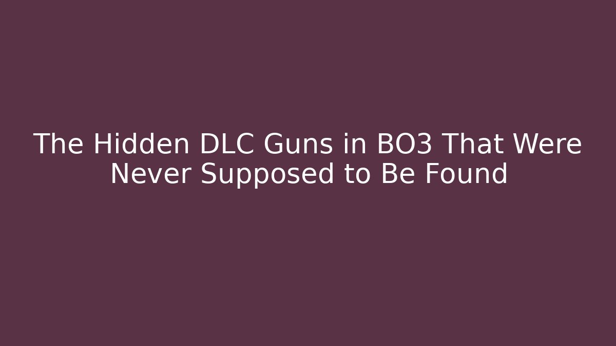 The Hidden DLC Guns in BO3 That Were Never Supposed to Be Found