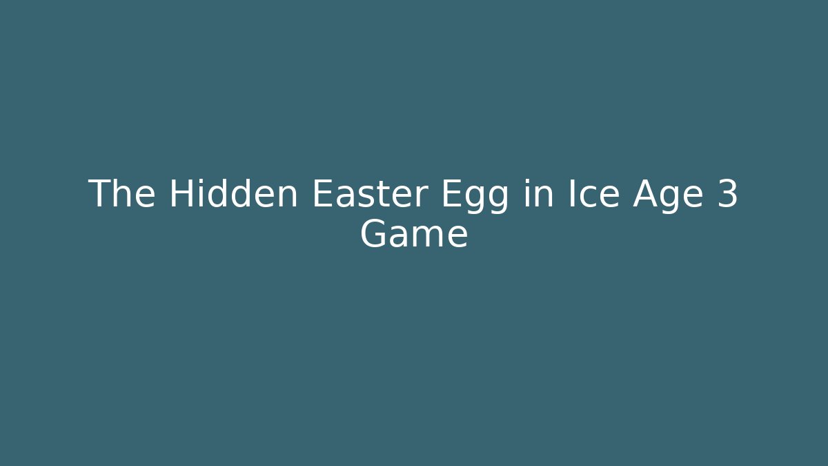 The Hidden Easter Egg in Ice Age 3 Game