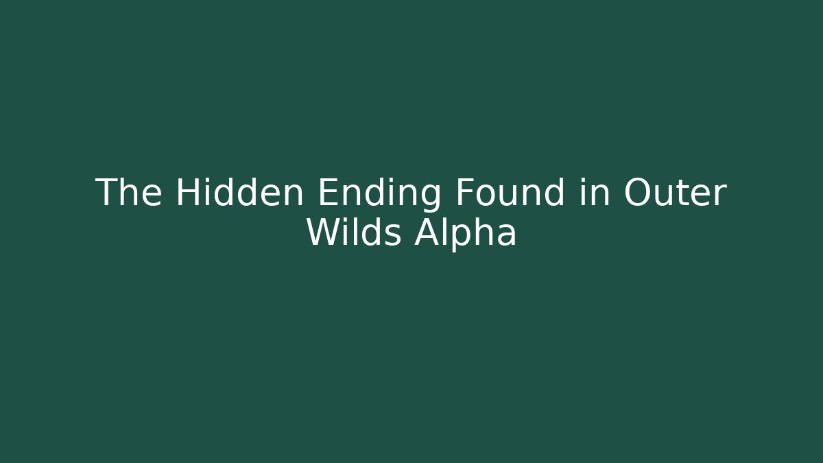 The Hidden Ending Found in Outer Wilds Alpha - NADclinic