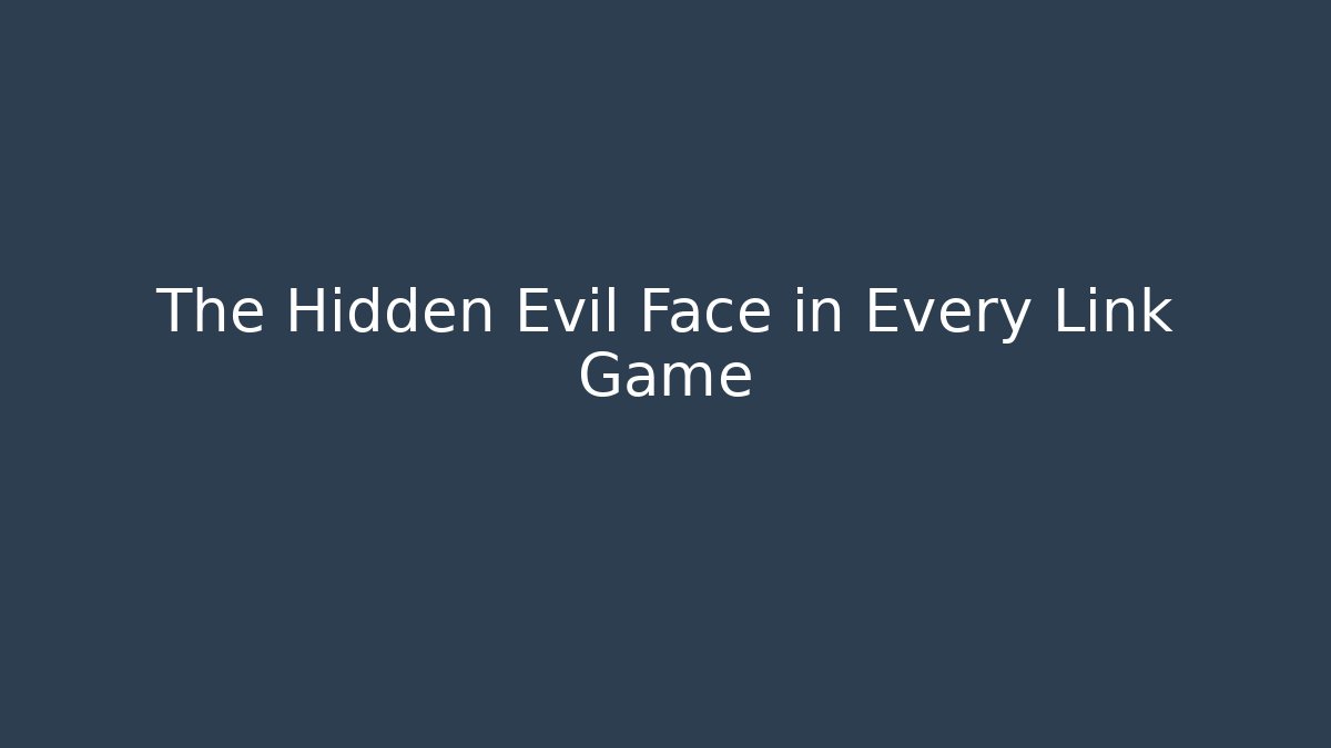 The Hidden Evil Face in Every Link Game