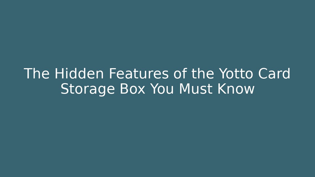 The Hidden Features of the Yotto Card Storage Box You Must Know - NADclinic