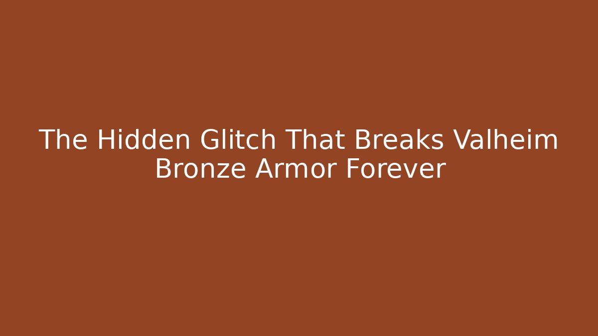 The Hidden Glitch That Breaks Valheim Bronze Armor Forever