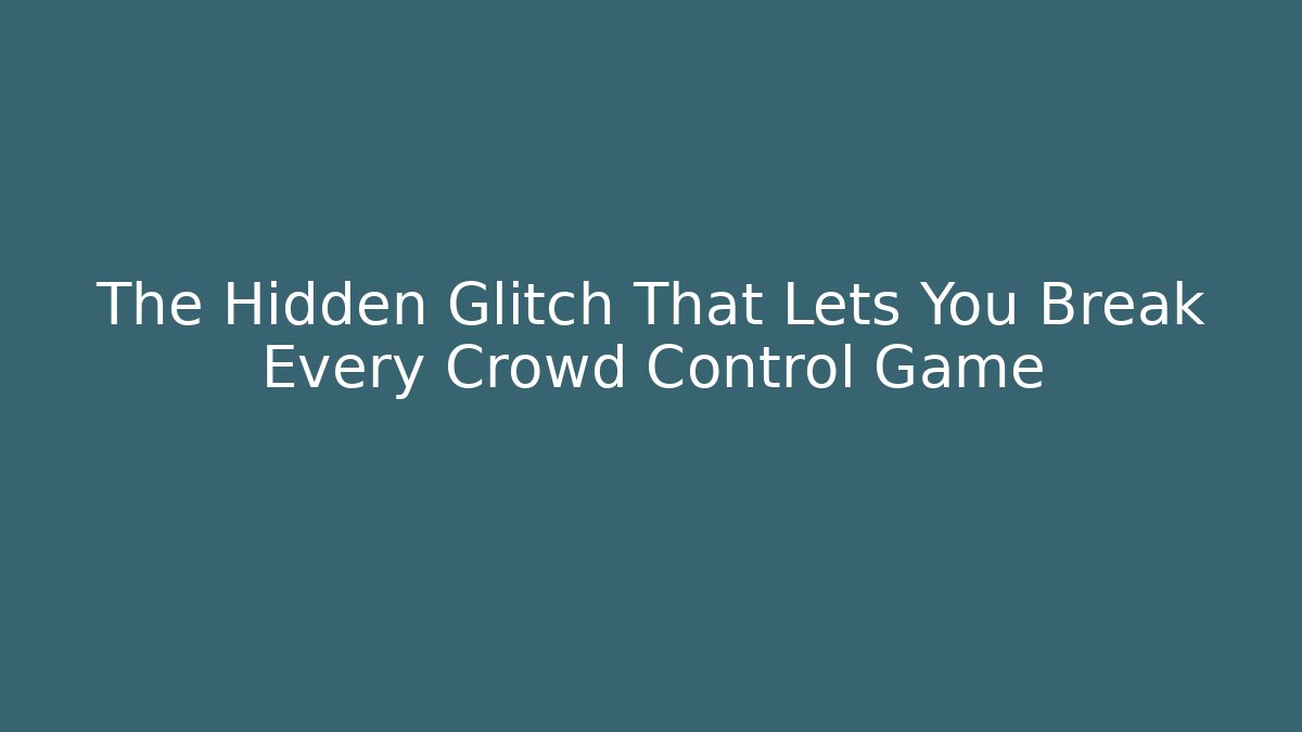 The Hidden Glitch That Lets You Break Every Crowd Control Game