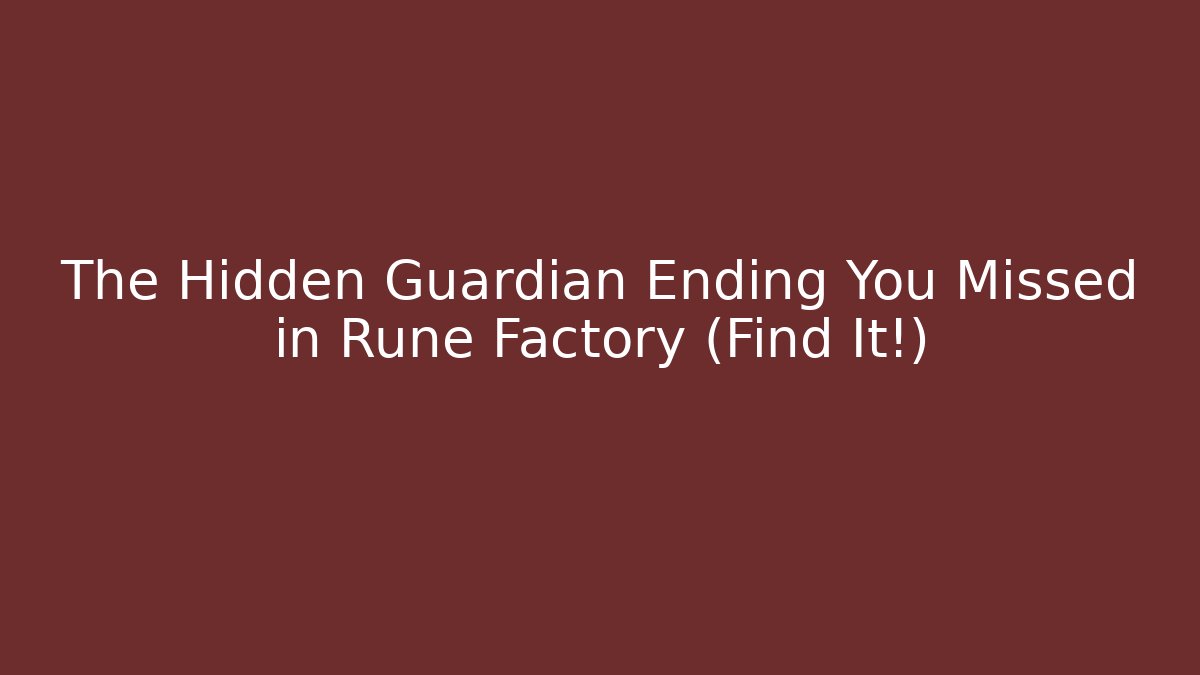 The Hidden Guardian Ending You Missed in Rune Factory (Find It!)