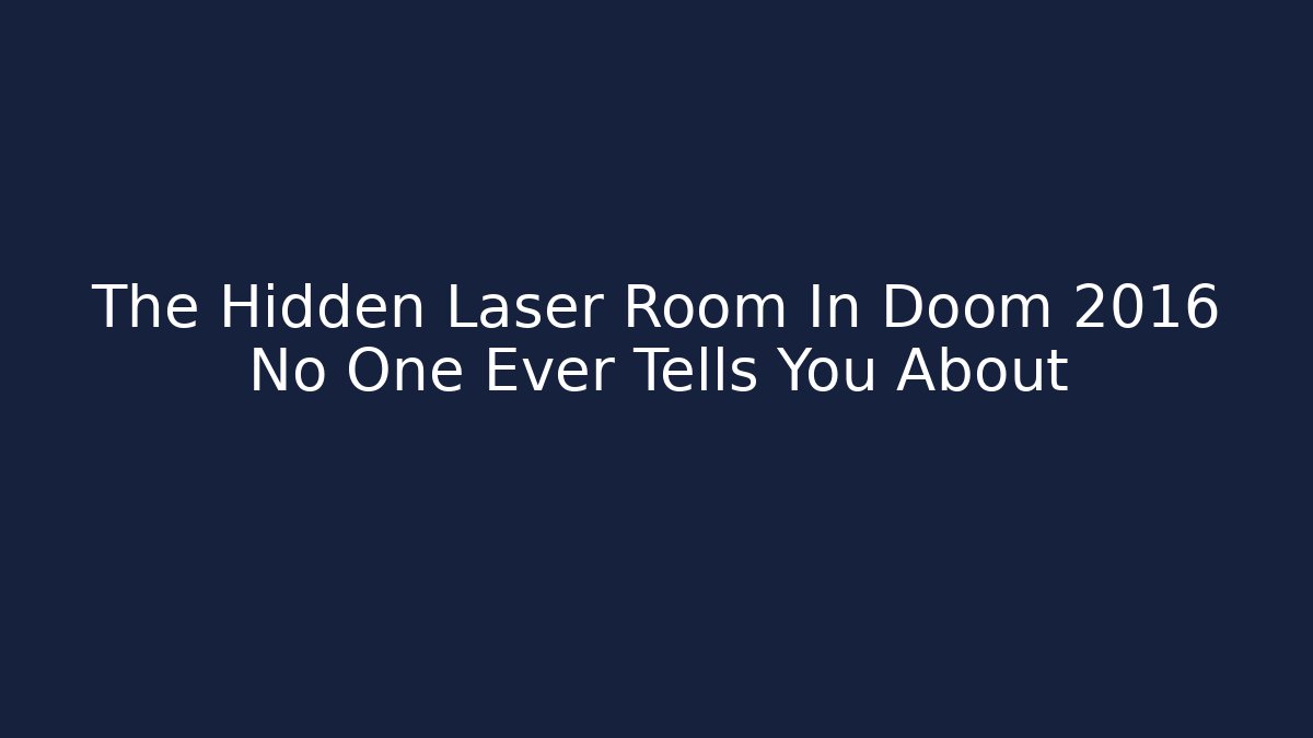 The Hidden Laser Room In Doom 2016 No One Ever Tells You About