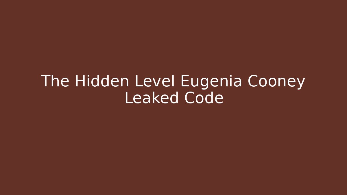 The Hidden Level Eugenia Cooney Leaked Code