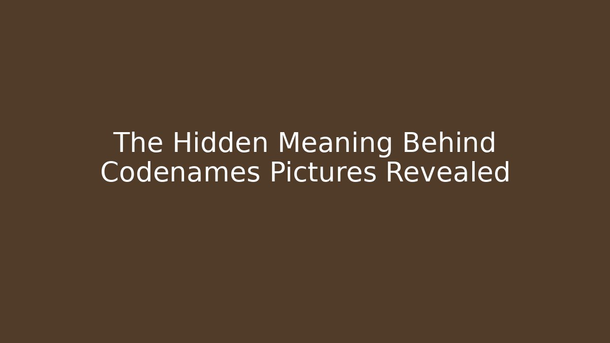The Hidden Meaning Behind Codenames Pictures Revealed - NADclinic