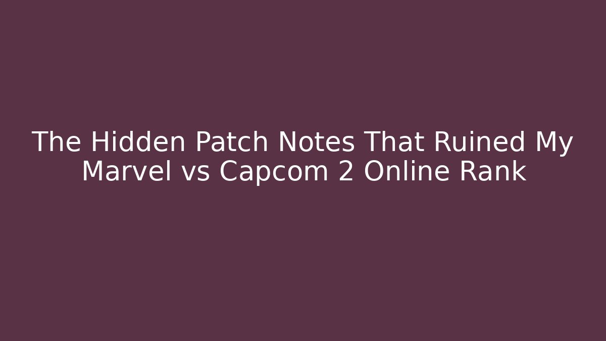 The Hidden Patch Notes That Ruined My Marvel vs Capcom 2 Online Rank