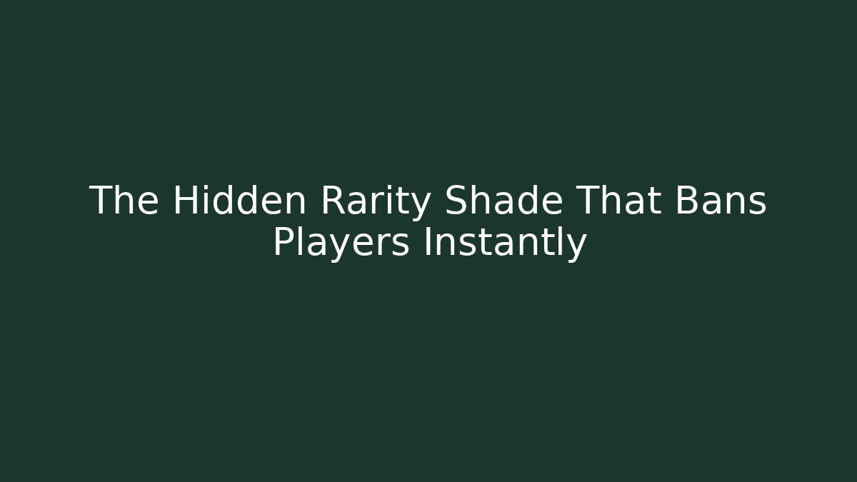 The Hidden Rarity Shade That Bans Players Instantly