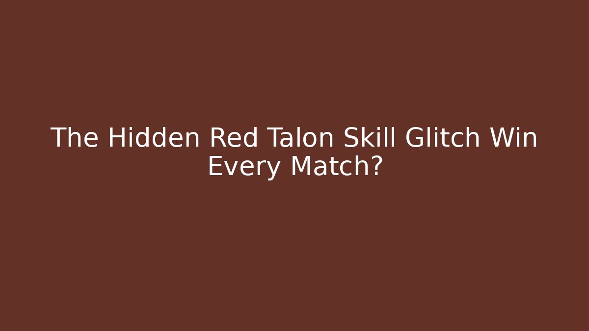 The Hidden Red Talon Skill Glitch Win Every Match?