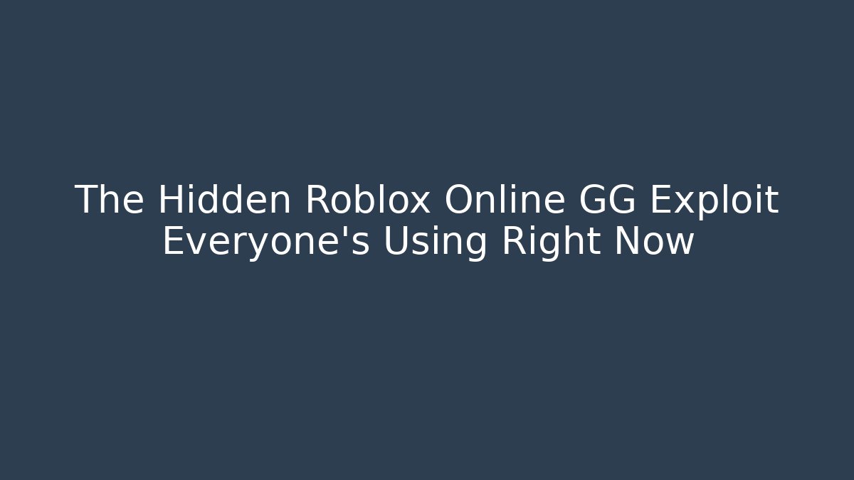 The Hidden Roblox Online GG Exploit Everyone’s Using Right Now