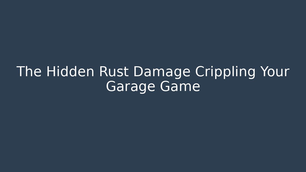 The Hidden Rust Damage Crippling Your Garage Game