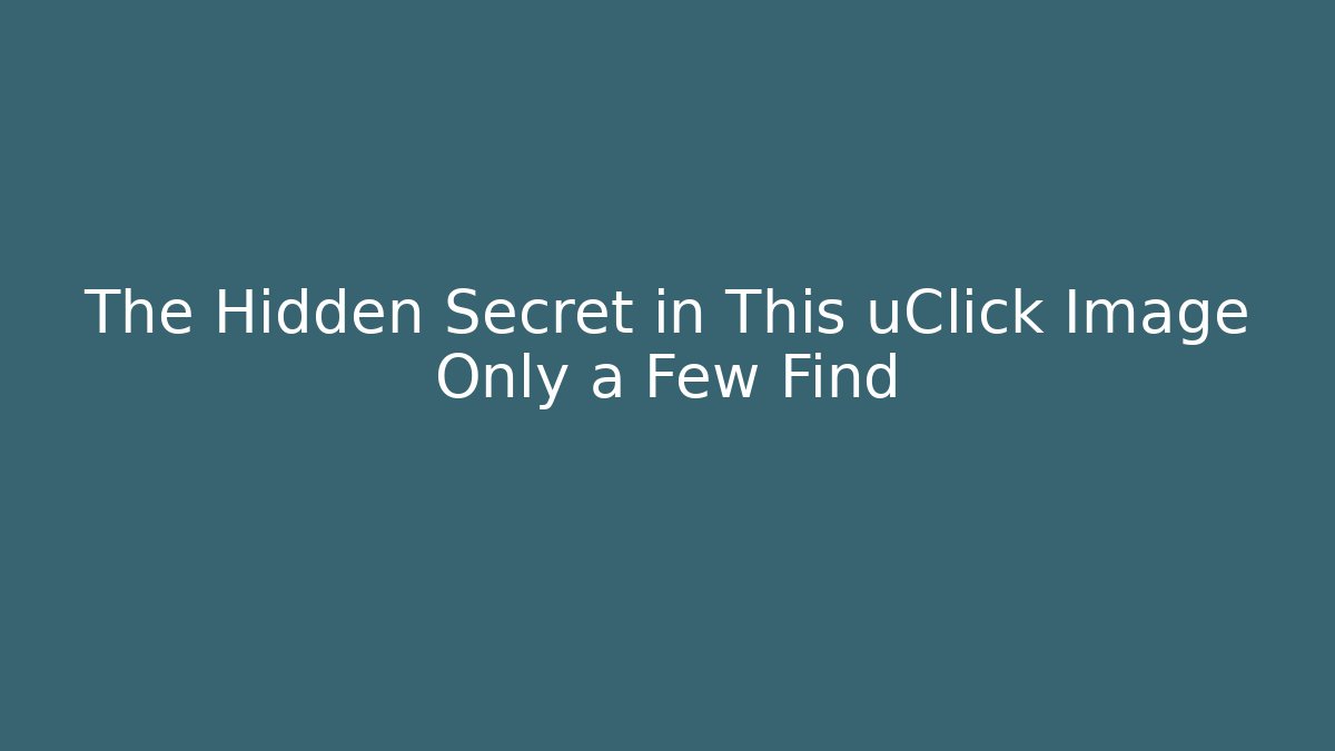 The Hidden Secret in This uClick Image Only a Few Find
