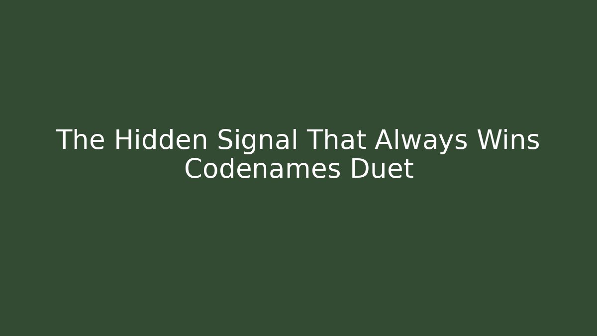 The Hidden Signal That Always Wins Codenames Duet