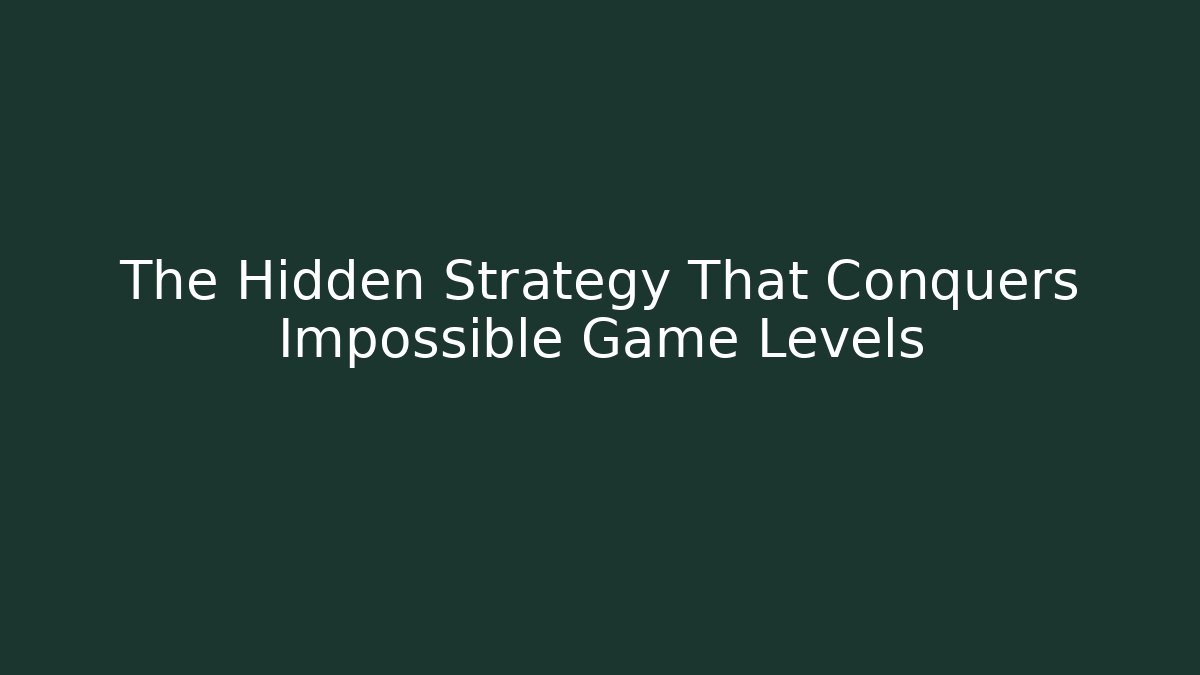 The Hidden Strategy That Conquers Impossible Game Levels