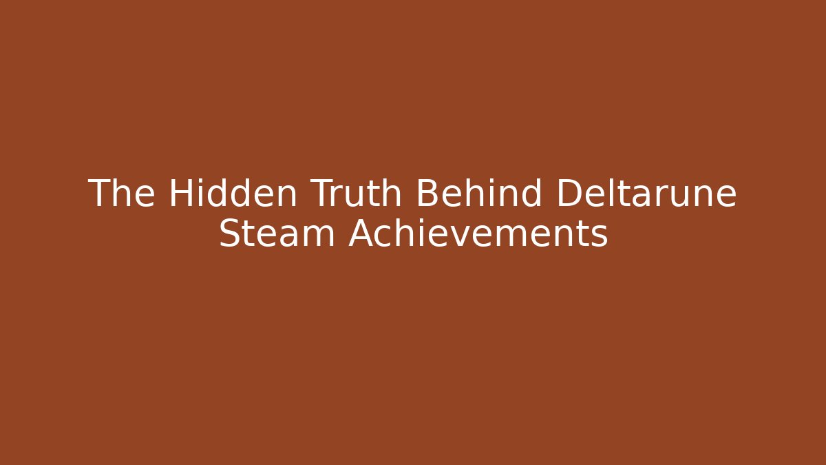 The Hidden Truth Behind Deltarune Steam Achievements - NADclinic