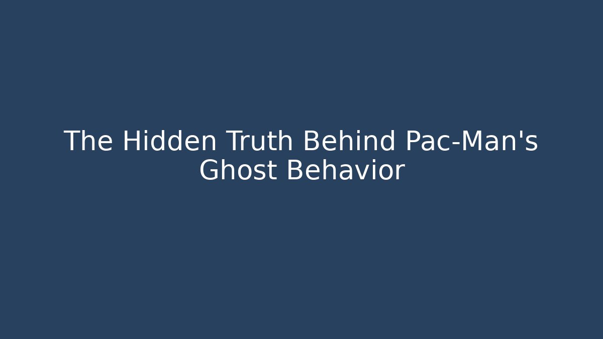 The Hidden Truth Behind Pac-Man's Ghost Behavior