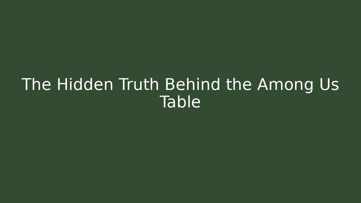The Hidden Truth Behind the Among Us Table - NADclinic
