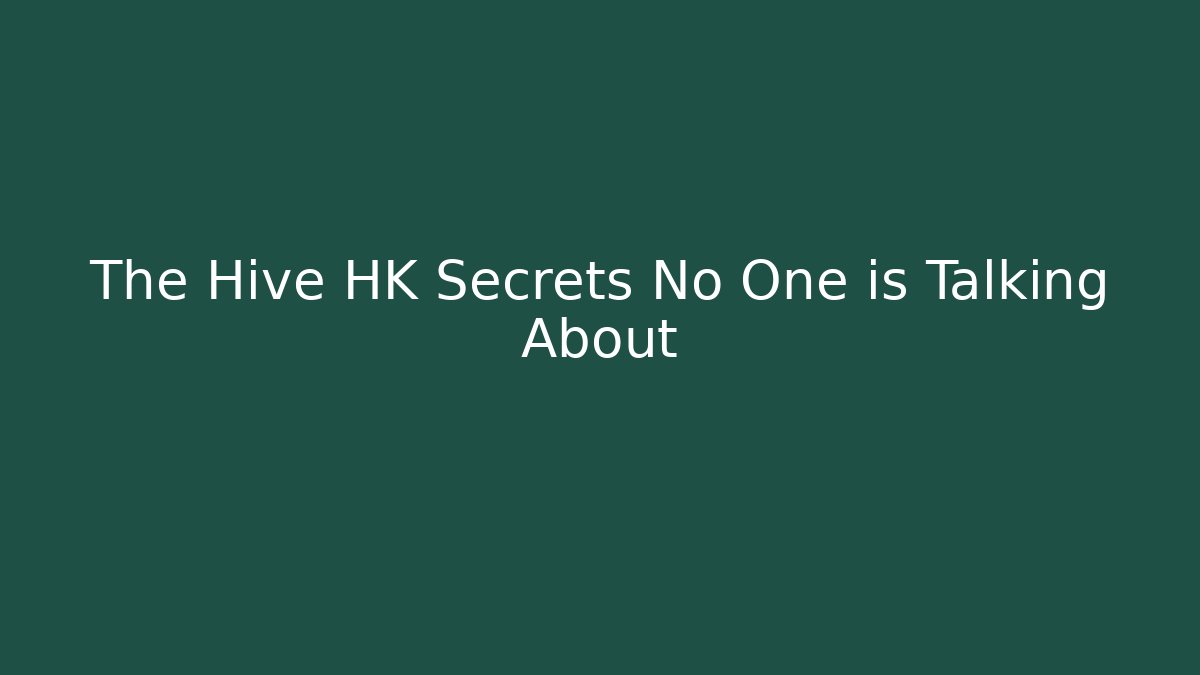 The Hive HK Secrets No One is Talking About