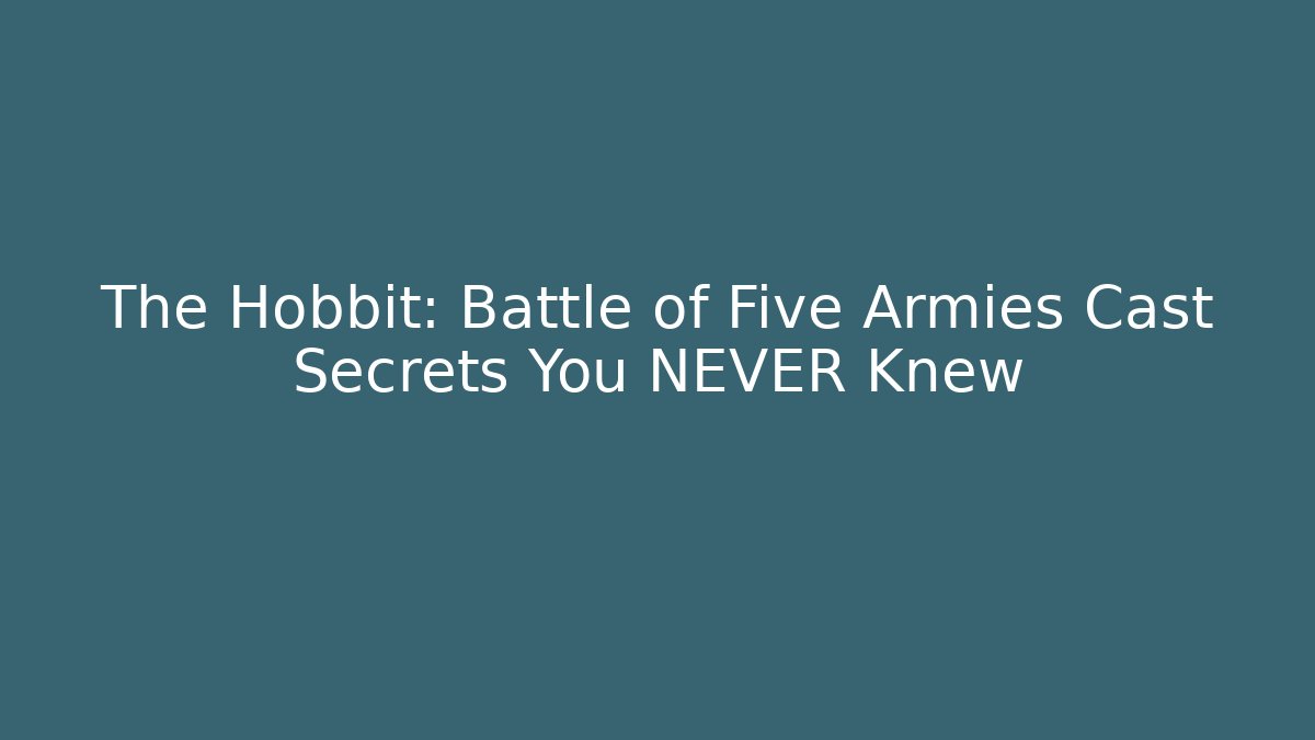 The Hobbit: Battle of Five Armies Cast Secrets You NEVER Knew