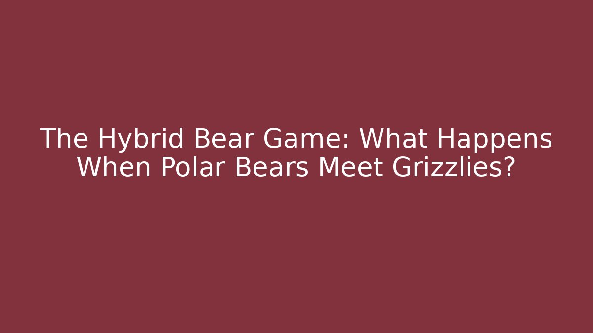 The Hybrid Bear Game: What Happens When Polar Bears Meet Grizzlies?