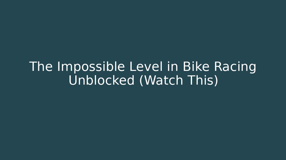 The Impossible Level in Bike Racing Unblocked (Watch This)