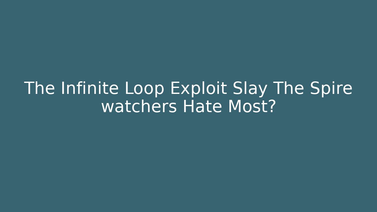 The Infinite Loop Exploit Slay The Spire watchers Hate Most?