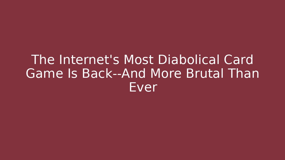 The Internet's Most Diabolical Card Game Is Back—And More Brutal Than Ever