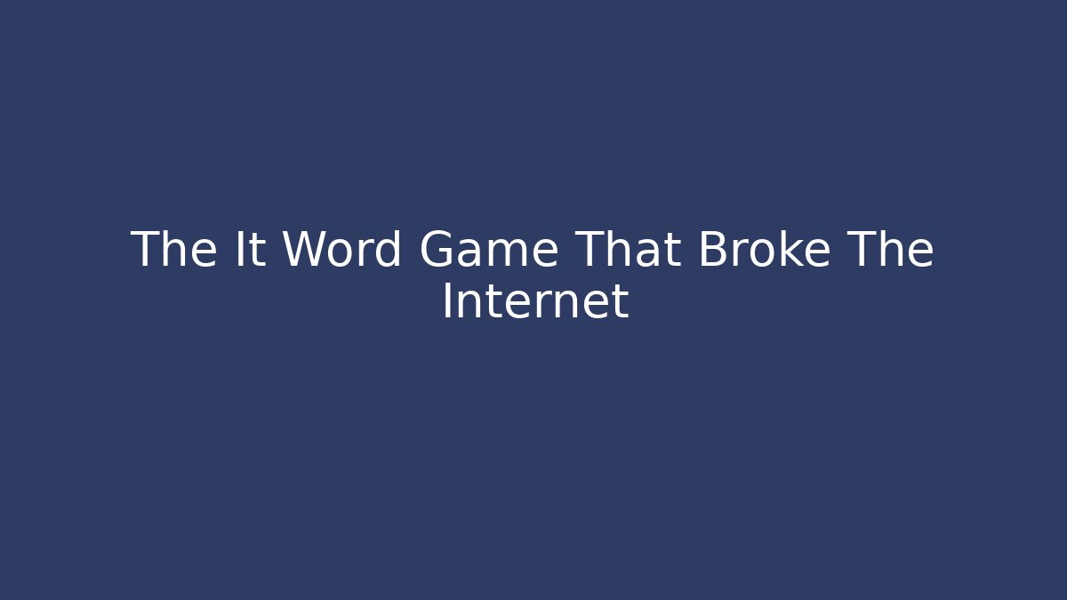 The It Word Game That Broke The Internet