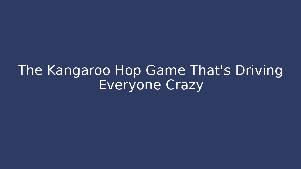 The Kangaroo Hop Game That's Driving Everyone Crazy