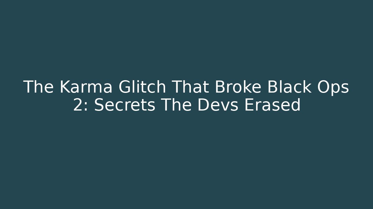 The Karma Glitch That Broke Black Ops 2: Secrets The Devs Erased