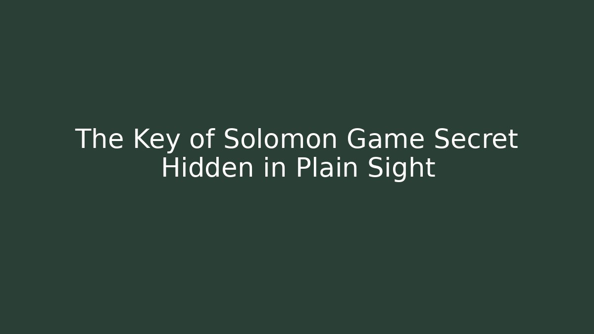 The Key of Solomon Game Secret Hidden in Plain Sight