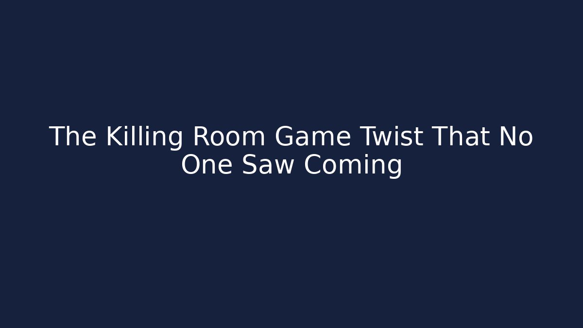 The Killing Room Game Twist That No One Saw Coming